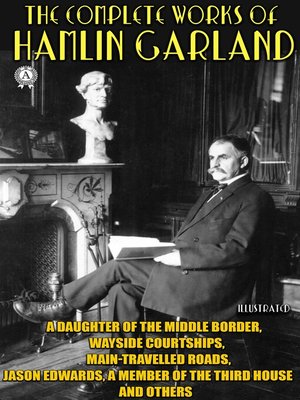 cover image of The Complete Works of Hamlin Garland. Illustrated